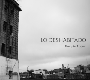 Ezequiel Luque presentará mañana su libro fotográfico “Lo deshabitado”
