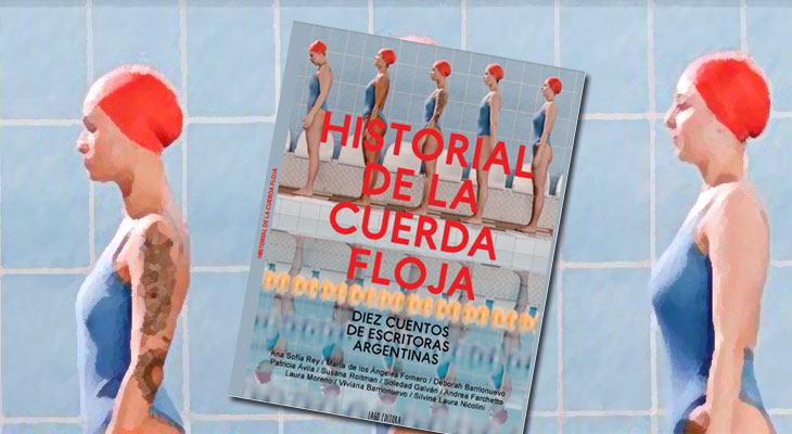 “Historial de la cuerda floja. Diez cuentos de escritoras argentinas” 