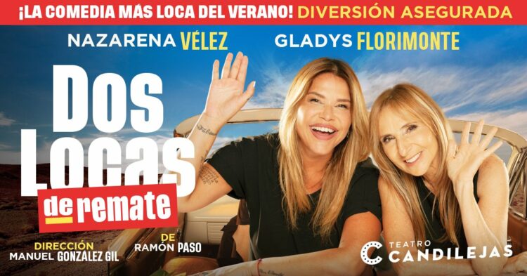 Nazarena Vélez y Gladys Florimonte protagonistas de la comedia “Dos locas de remate”.